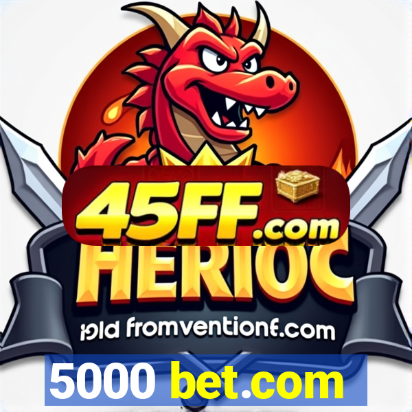 5000 bet.com